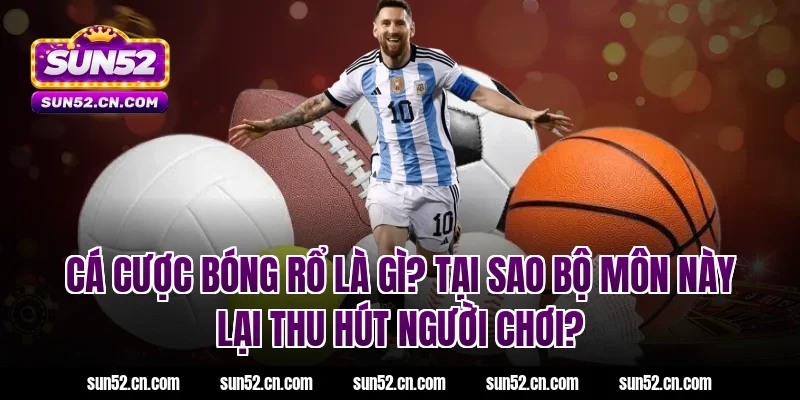 Cá cược bóng rổ là gì? Tại sao bộ môn này lại thu hút người chơi?