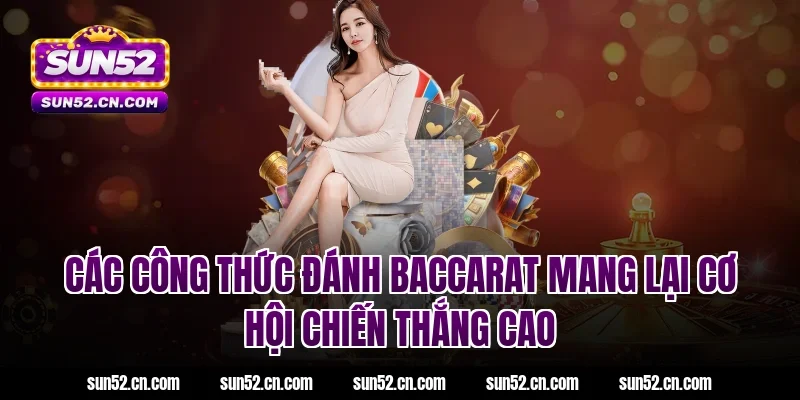 Các công thức đánh Baccarat mang lại cơ hội chiến thắng cao tại Sun52