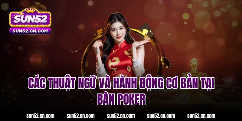 Các thuật ngữ và hành động cơ bản tại bàn poker