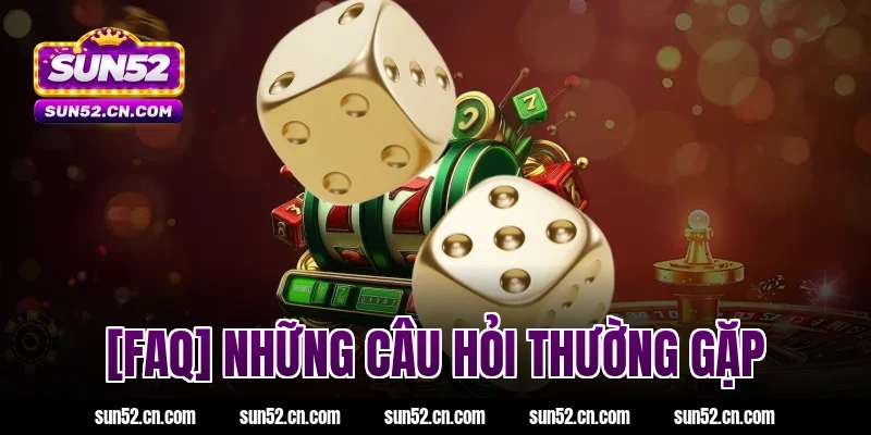 [FAQ] Sun52 giải đáp những câu hỏi thường gặp