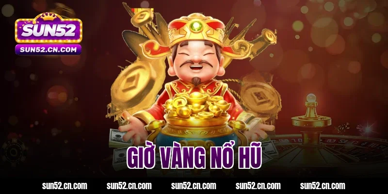 giờ vàng nổ hũ