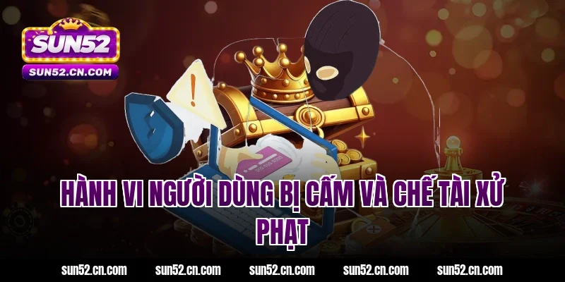 Hành vi người dùng bị cấm và chế tài xử phạt