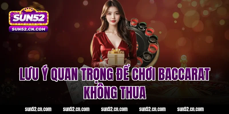 Lưu ý quan trọng để chơi Baccarat Sun52 không thua