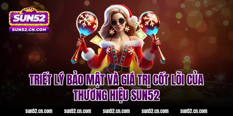 Triết lý bảo mật và giá trị cốt lõi của thương hiệu SUN52
