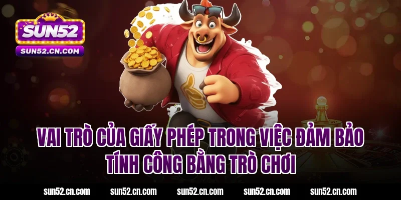 Vai trò của giấy phép hoạt động trong việc đảm bảo tính công bằng trò chơi